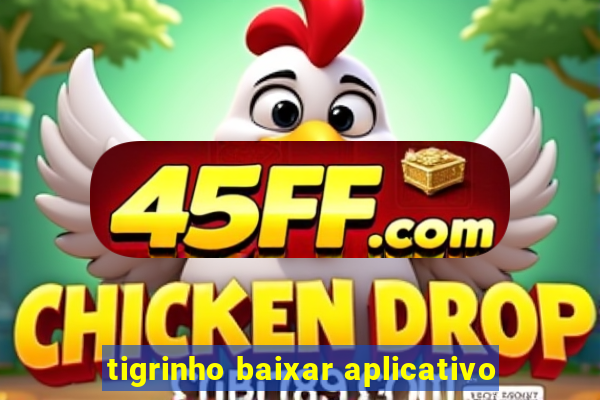 tigrinho baixar aplicativo